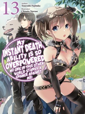 cover image of My Instant Death Ability Is So Overpowered, No One in This Other World Stands a Chance Against Me!, Volume 13